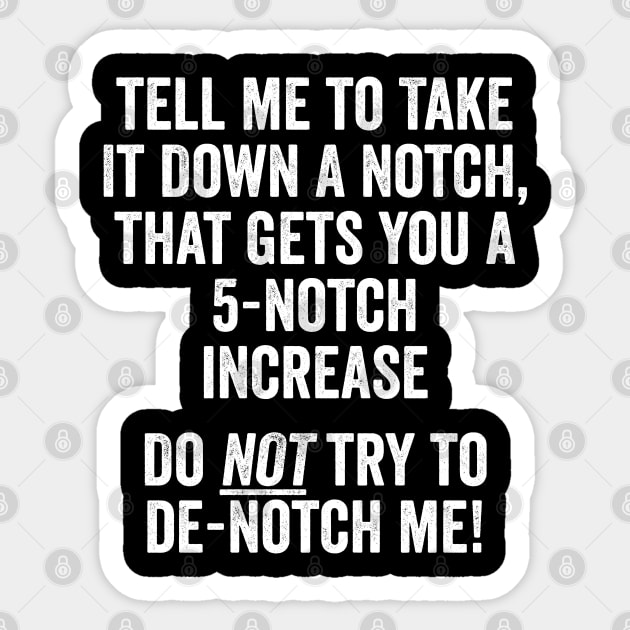 Tell Me To Take It Down A Notch, That Gets You A 5-Notch Increase. Do Not Try To De-Notch Me! Sticker by Luxinda